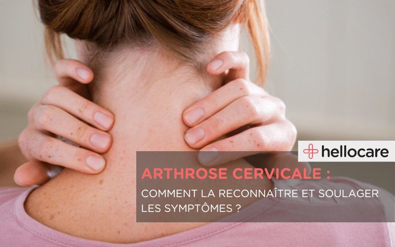 Arthrose cervicale : comment soulager les symptômes ?