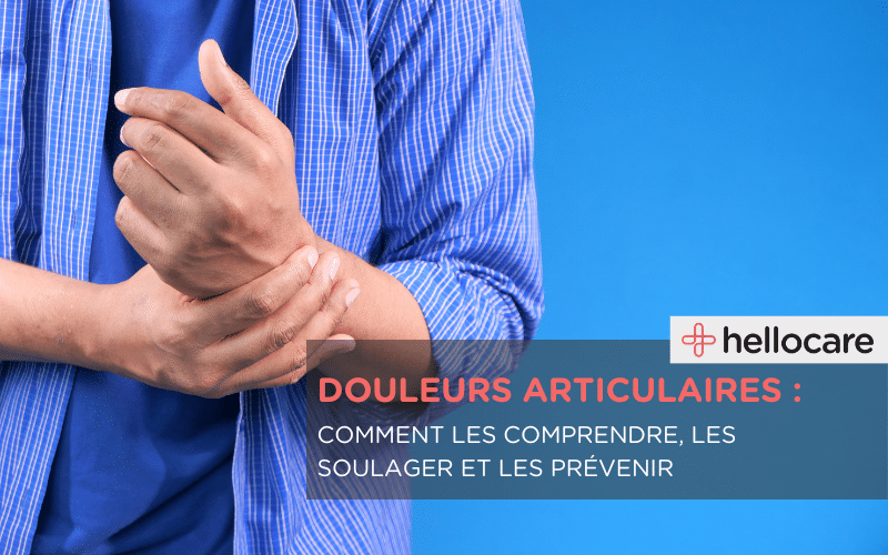 Comprendre, prévenir et soulager les douleurs articulaires
